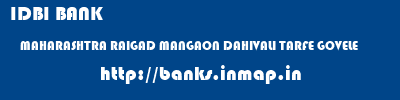 IDBI BANK  MAHARASHTRA RAIGAD MANGAON DAHIVALI TARFE GOVELE  banks information 